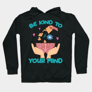 Be Kind To Your Mind Mental Health Recovery Journey Awareness Hoodie